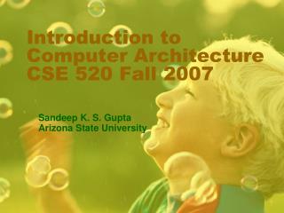 Introduction to Computer Architecture CSE 520 Fall 2007