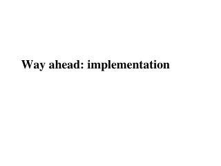 Way ahead: implementation