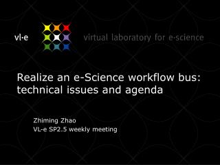 Realize an e-Science workflow bus: technical issues and agenda