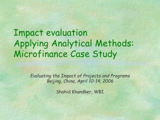 Impact evaluation Applying Analytical Methods: Microfinance Case Study