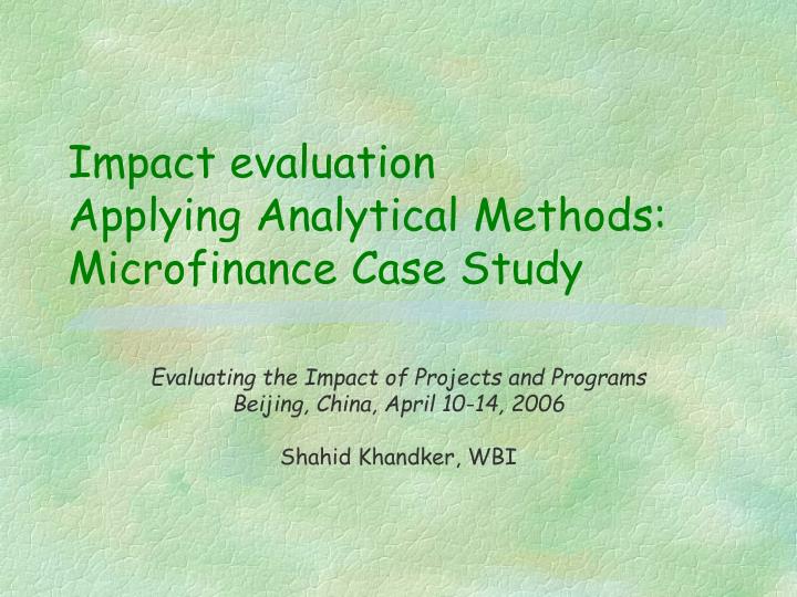 impact evaluation applying analytical methods microfinance case study