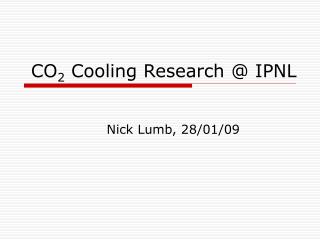 CO 2 Cooling Research @ IPNL