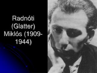 Radnóti (Glatter) Miklós (1909-1944)
