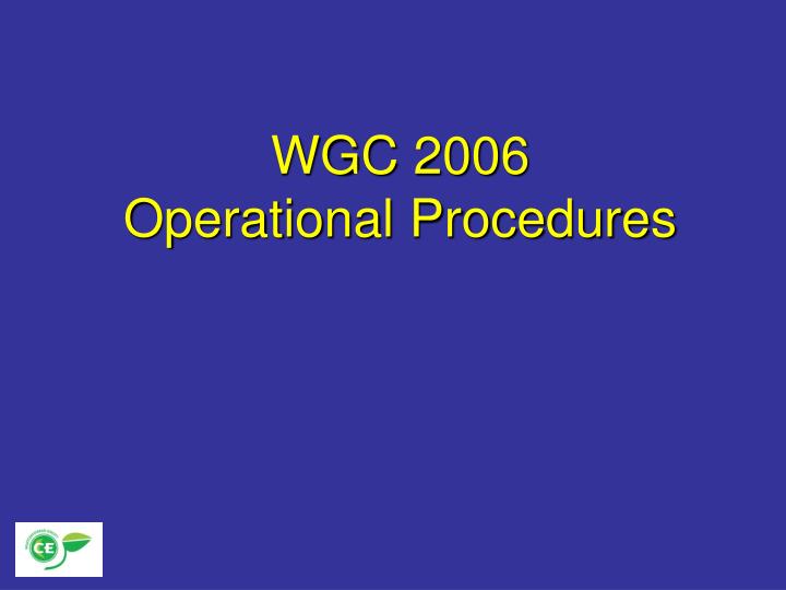wgc 2006 operational procedures