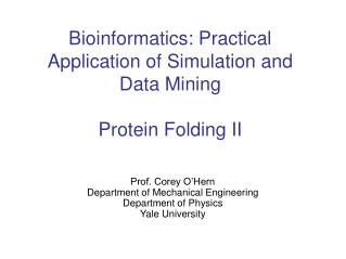 Bioinformatics: Practical Application of Simulation and Data Mining Protein Folding II