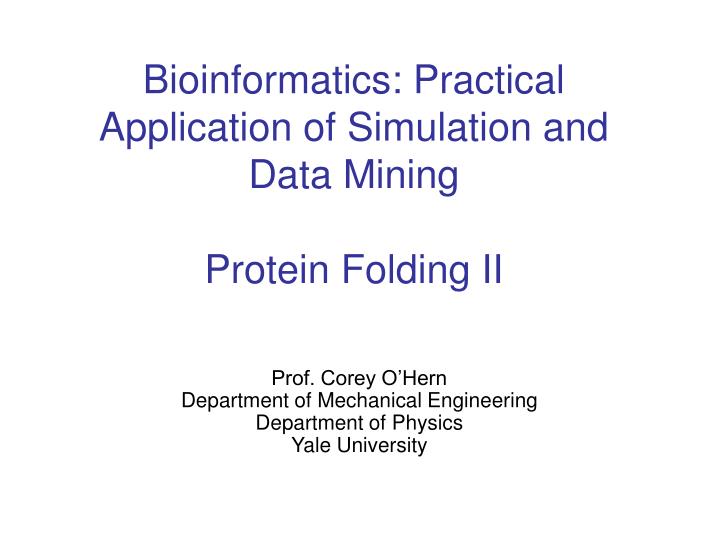 bioinformatics practical application of simulation and data mining protein folding ii