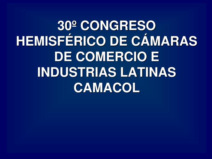 30 congreso hemisf rico de c maras de comercio e industrias latinas camacol