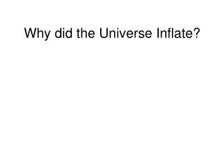 Why did the Universe Inflate?