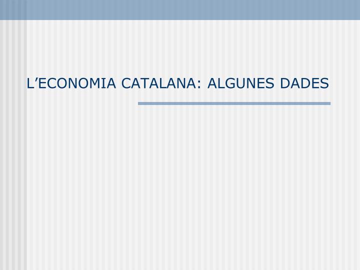 l economia catalana algunes dades