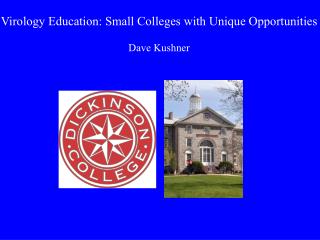 Virology Education: Small Colleges with Unique Opportunities Dave Kushner