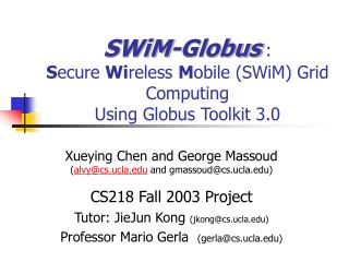 SWiM-Globus : S ecure Wi reless M obile (SWiM) Grid Computing Using Globus Toolkit 3.0