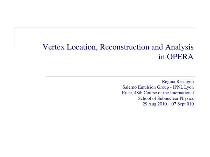vertex location reconstruction and analysis in opera