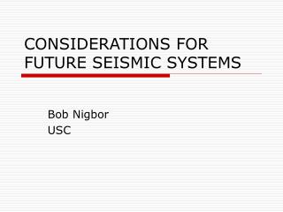 CONSIDERATIONS FOR FUTURE SEISMIC SYSTEMS