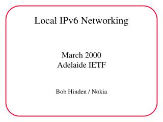 Local IPv6 Networking March 2000 Adelaide IETF