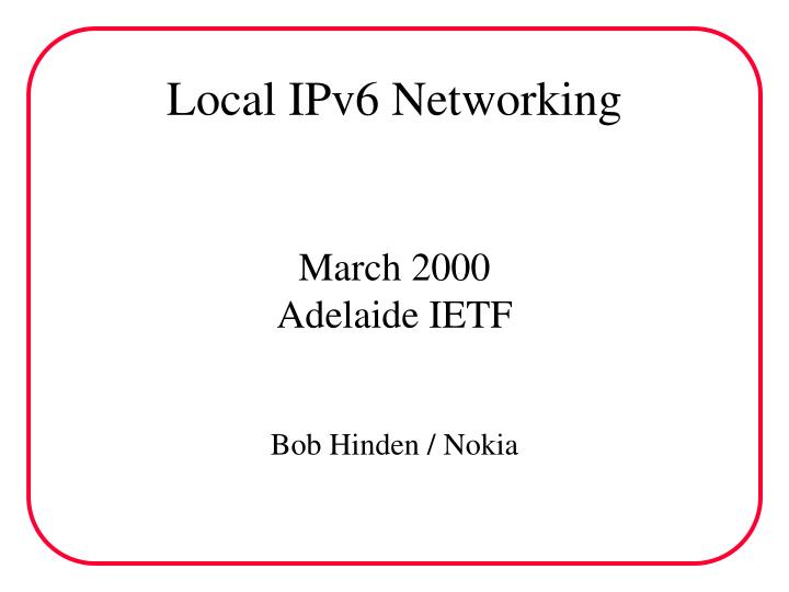 local ipv6 networking march 2000 adelaide ietf