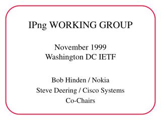 IPng WORKING GROUP November 1999 Washington DC IETF
