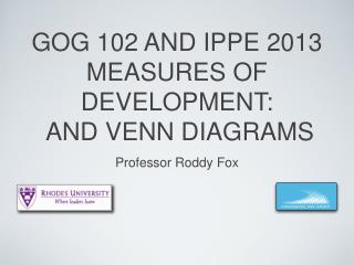 GOG 102 AND IPPE 2013 MEASURES OF DEVELOPMENT: AND VENN DIAGRAMS