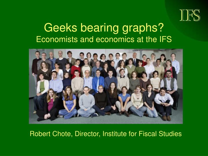 geeks bearing graphs economists and economics at the ifs