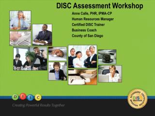 DISC Assessment Workshop 	Anne Calle, PHR, IPMA-CP	 	Human Resources Manager