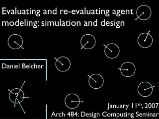 Evaluating and re-evaluating agent modeling: simulation and design