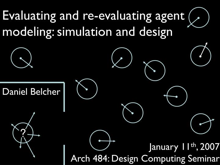 evaluating and re evaluating agent modeling simulation and design