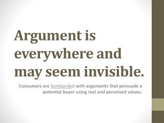 Argument is everywhere and may seem invisible.