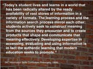 (NC Information Skills Curriculum Philosophy, 1999).