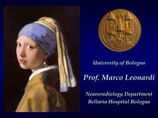 University of Bologna Prof. Marco Leonardi Neuroradiology Department Bellaria Hospital Bologna