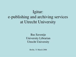 Igitur: e-publishing and archiving services at Utrecht University