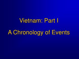 Vietnam: Part I A Chronology of Events