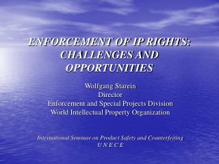 ENFORCEMENT OF IP RIGHTS: CHALLENGES AND OPPORTUNITIES
