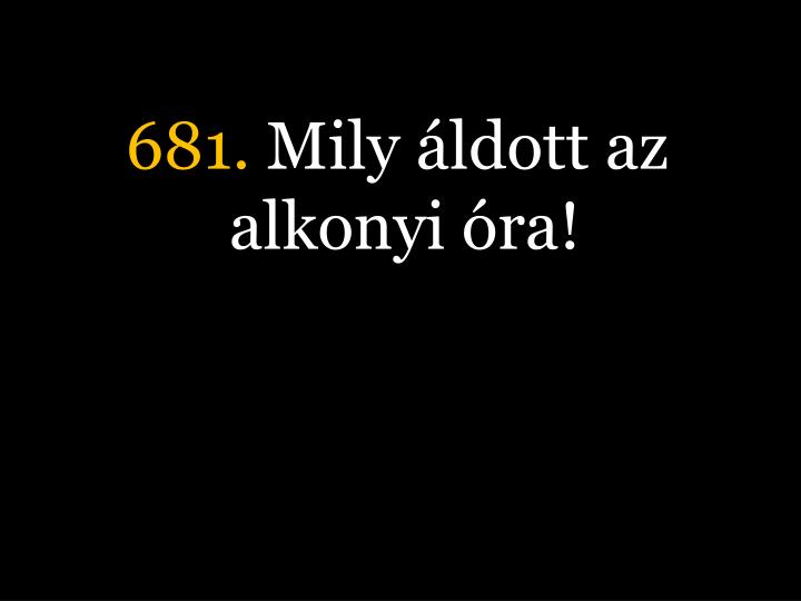 681 mily ldott az alkonyi ra