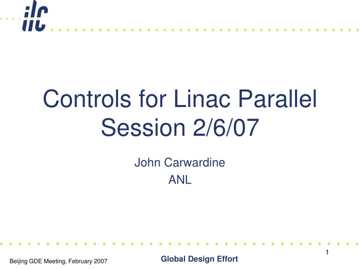controls for linac parallel session 2 6 07