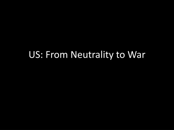 us from neutrality to war