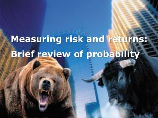 Measuring risk and returns: Brief review of probability