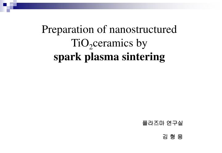 preparation of nanostructured tio 2 ceramics by spark plasma sintering