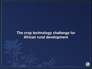 The crop technology challenge for African rural development
