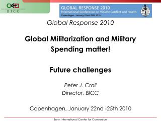 Global Response 2010 Global Militarization and Military Spending matter! Future challenges