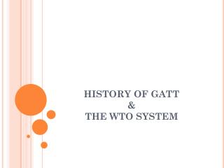 HISTORY OF GATT &amp; THE WTO SYSTEM