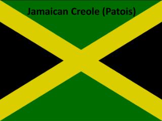 Jamaican Creole (Patois)