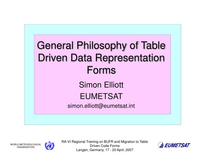 general philosophy of table driven data representation forms