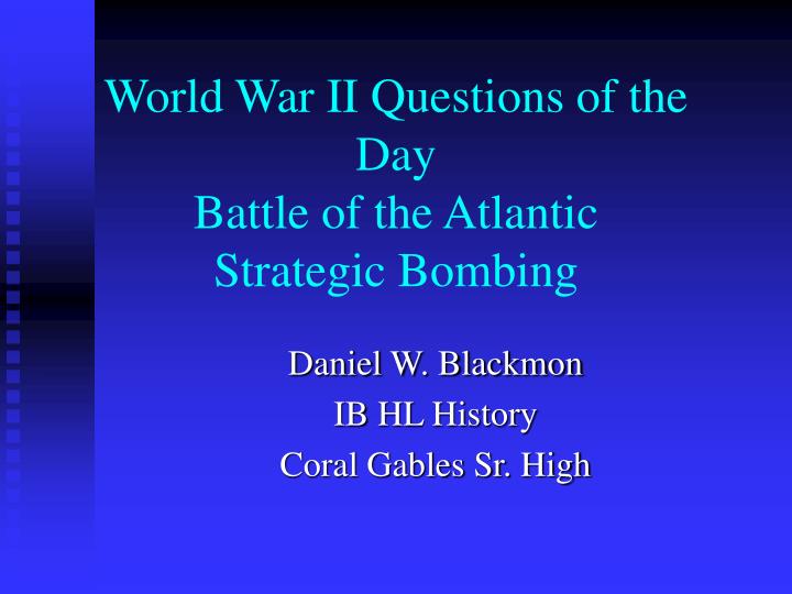 world war ii questions of the day battle of the atlantic strategic bombing