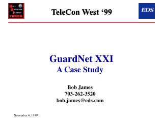 GuardNet XXI A Case Study Bob James 703-262-3520 bob.james@eds