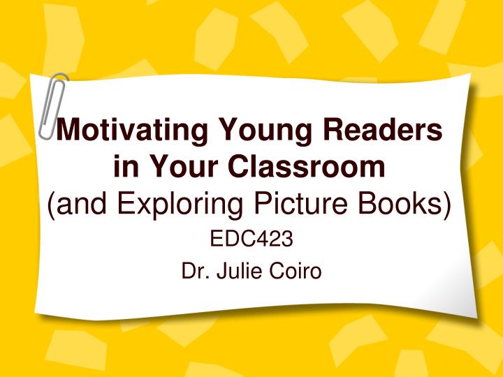 motivating young readers in your classroom and exploring picture books