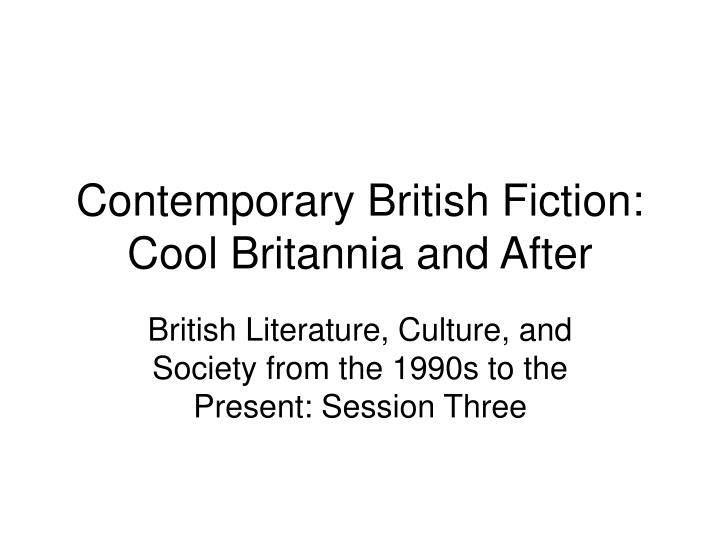 contemporary british fiction cool britannia and after