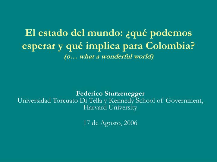 el estado del mundo qu podemos esperar y qu implica para colombia o what a wonderful world