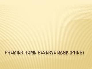 Premier Home Reserve Bank (PHBR)