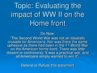 Topic: Evaluating the impact of WW II on the Home front