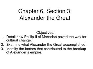 Chapter 6, Section 3: Alexander the Great