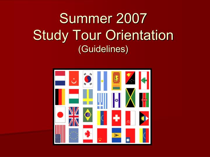 summer 2007 study tour orientation guidelines
